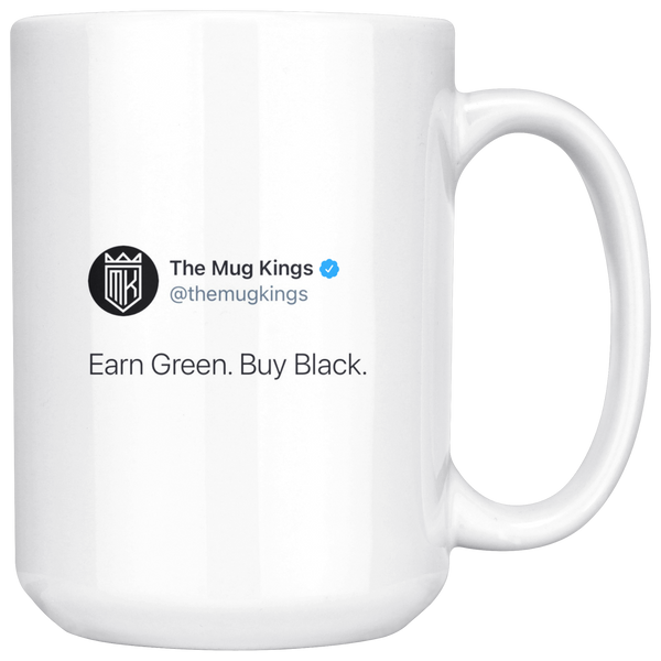 The Mug Kings LLC - Earn Green. Buy Black. Mug